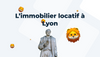 Pourquoi investir dans l’immobilier locatif à Lyon en 2022 ?