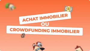 crowdfunding immobilier ou achat immobilier