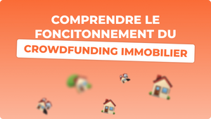 Comprendre le fonctionnement du crowdfunding immobilier