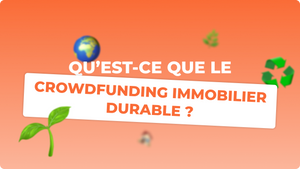 Qu'est-ce que le crowdfunding immobilier durable ?