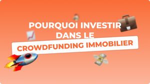 Pourquoi investir dans le crowdfunding immobilier | les raisons