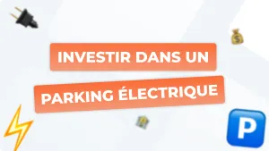 Investir dans un parking électrique : avantages, coûts et rentabilité