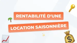 Rentabilité d’une location saisonnière