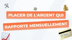 Pistes pour placer de l'argent qui rapporte mensuellement