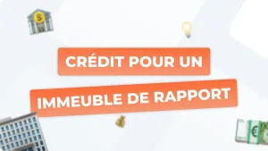 Crédit immeuble de rapport : comment obtenir le meilleur financement ?