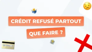 Crédit refusé partout : Que faire ?