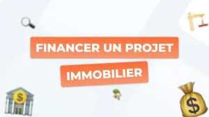 Financer un projet immobilier : le guide complet