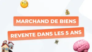 Revente sous 5 ans pour un marchand de biens : règle d'or ou piège fiscal ?