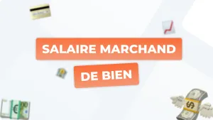 Salaire moyen d'un marchand de biens : combien gagne-t-on réellement ?