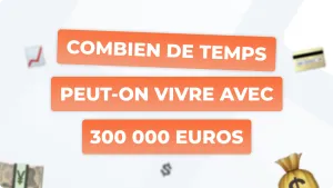 Combien de temps peut-on vivre avec 300 000 euros ?