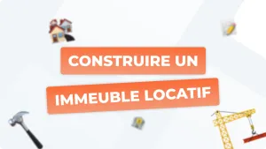 Comment construire un immeuble locatif rentable en 2025 ?