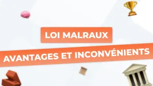 Loi Malraux : Avantages, inconvénients et conditions pour bien investir