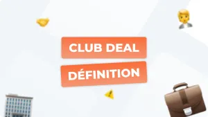 Club deal définition : tout comprendre avant d’investir dans l’immobilier