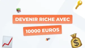 Devenir riche avec 10 000 € : comment maximiser ses chances ?
