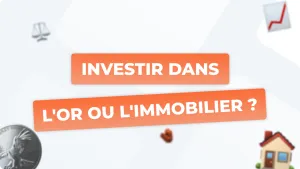 Or ou immobilier : quel est le meilleur investissement en 2025 ?