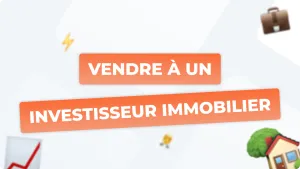 Vendre son bien immobilier à un investisseur