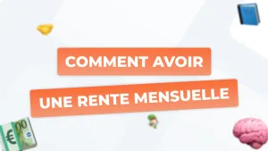 Placer de l’argent pour générer une rente mensuelle : guide complet 2025