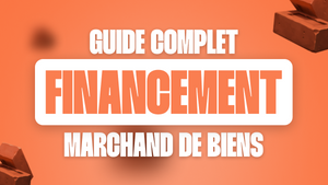 Financement marchand de biens 2025 : le guide complet